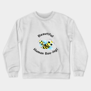 Beautiful Human Bee-ing Crewneck Sweatshirt